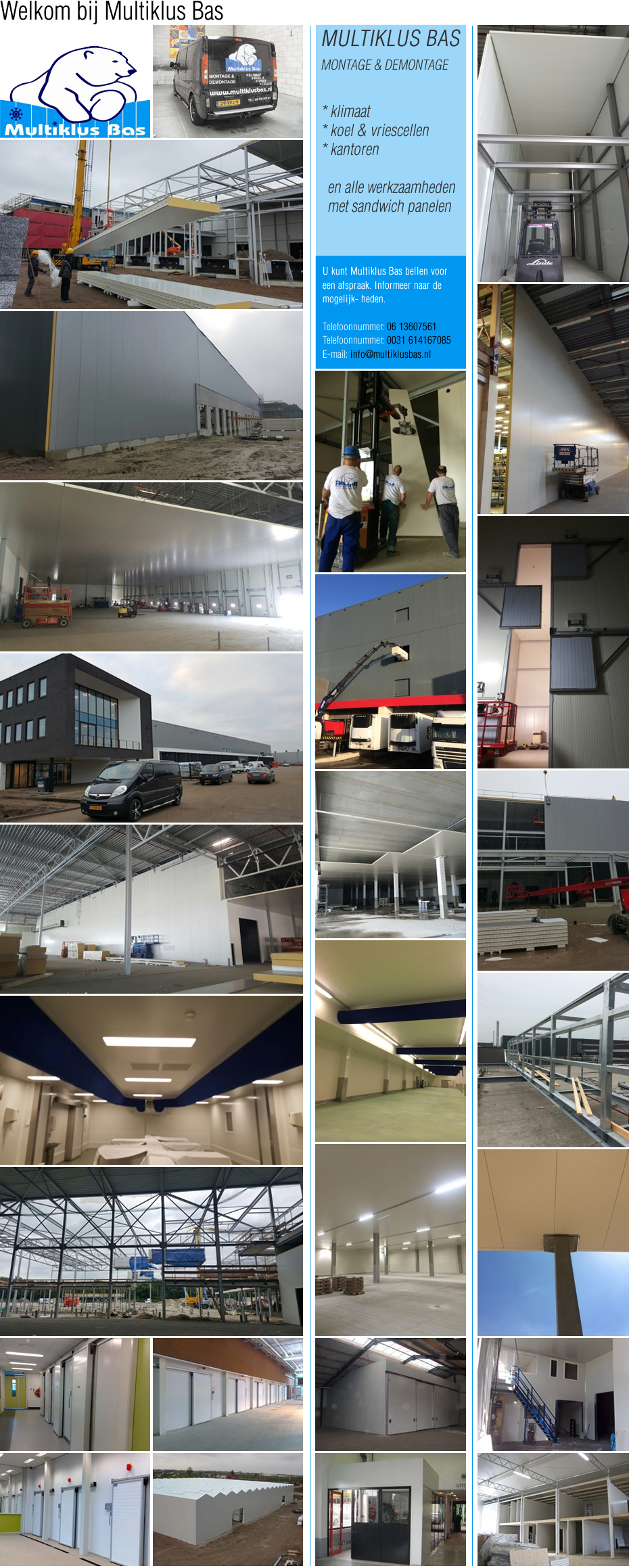 MULTIKLUS BAS MONTAGE & DEMONTAGE klimaat koel vriescellen kantoren en alle werkzaamheden met sandwich panelen. U kunt Multiklus Bas bellen voor een afspraak. Informeer naar de mogelijkheden. Telefoonnummer: 06-13607561
